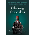 Chasing Cupcakes: How One Broke, Fat Girl Transformed Her Life (and How You Can, Too)