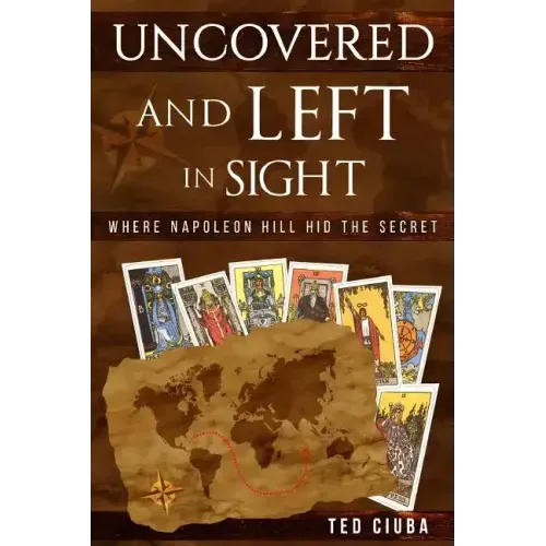 Uncovered And Left In Sight: Where Napoleon Hill Hid The Secret