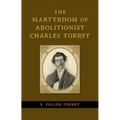 The Martyrdom of Abolitionist Charles Torrey