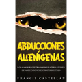 Abducciones Alienígenas: Los Casos Registrados más Aterradores de Abducciones Extraterrestres