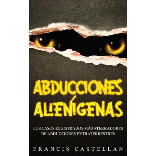 Abducciones Alienígenas: Los Casos Registrados más Aterradores de Abducciones Extraterrestres
