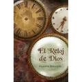 El reloj de Dios: Una explicación de la profecía bíblica de los últimos tiempos