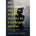 An Intimate Life: Sex, Love, and My Journey as a Surrogate Partner