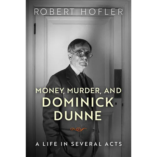 Money, Murder, and Dominick Dunne: A Life in Several Acts