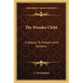 The Wonder Child: A Sequel to Flowers and Gardens