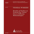 Federal Workers: Results of Studies on Federal Pay Varied Due to Differing Methodologies