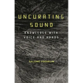 Uncurating Sound: Knowledge with Voice and Hands