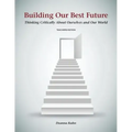 Building Our Best Future: Thinking Critically About Ourselves and Our World