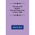 The growth of medicine from the earliest times to about 1800