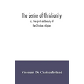 The genius of Christianity; or, The spirit and beauty of the Christian religion