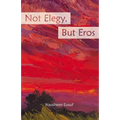 Not Elegy, But Eros