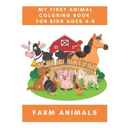 My First Animal Coloring Book for Kids Ages 4-8 Farm Animals: A Coloring Book for Kids With Awesome Animals - Children's Animal Books