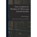 The Complete Works of William Shakespeare: With a Life of the Poet, Explanatory Foot-notes, Critical