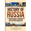 History of Russia: A Captivating Guide to Russian History, Ivan the Terrible, The Russian Revolution and Cambridge Five