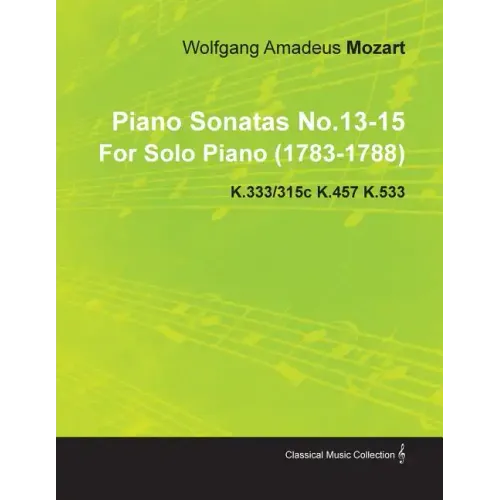 Piano Sonatas No.13-15 by Wolfgang Amadeus Mozart for Solo Piano (1783-1788) K.333/315c K.457 K.533