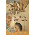 The Gift of the Little People: A Six Seasons of the Asiniskaw Ithiniwak Story