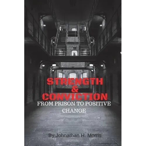 Strength & Conviction: From Prison to Positive Change