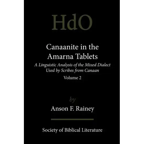 Canaanite in the Amarna Tablets: A Linguistic Analysis of the Mixed Dialect Used by Scribes from Canaan, Volume 2