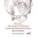 Pelvic Rehabilitation: The Manual Therapy and Exercise Guide Across the Lifespan
