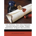 The Novels: The Two Friends. Father Alexey's Story. Three Meetings. a Quiet Backwater...