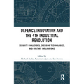 Defence Innovation and the 4th Industrial Revolution: Security Challenges, Emerging Technologies, and Military Implications