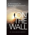 On the Wall: A Devotional for Medical Professionals