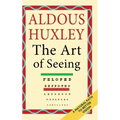 The Art of Seeing (The Collected Works of Aldous Huxley)