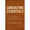 Consulting Essentials: The Art and Science of People, Facts, and Frameworks