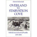 Overland to Starvation Cove: With the Inuit in Search of Franklin, 1878-1880