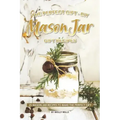 The Perfect Gift - DIY Mason Jar Gift Recipes: 25 Mason Jar Recipes to Make the Perfect Gift