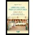 Libro del Guía para la Santa Misa: Guiones y oraciones universales para todos los domingos y fiestas del año