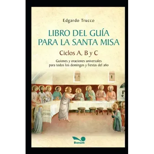 Libro del Guía para la Santa Misa: Guiones y oraciones universales para todos los domingos y fiestas del año
