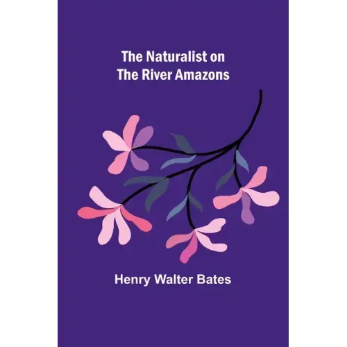 The Naturalist on the River Amazons