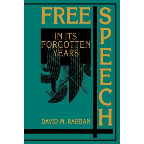 Free Speech in Its Forgotten Years, 1870 1920