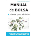 Manual de Bolsa - 4 claves para el exito: Aprende a invertir en Bolsa y pon tu dinero a trabajar