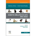 Diabetes Mellitus in Cats and Dogs, an Issue of Veterinary Clinics of North America: Small Animal Practice: Volume 53-3