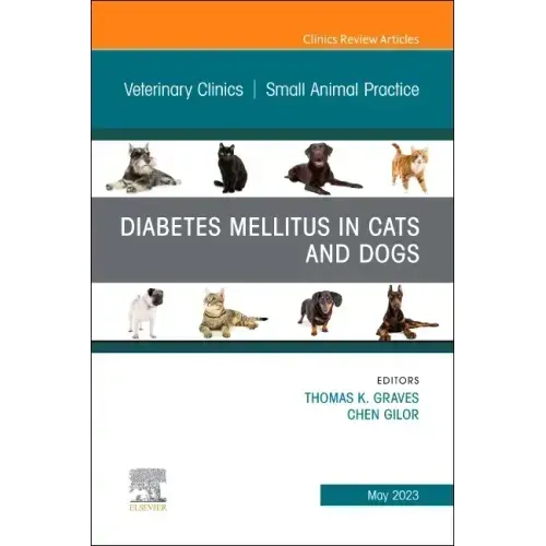 Diabetes Mellitus in Cats and Dogs, an Issue of Veterinary Clinics of North America: Small Animal Practice: Volume 53-3