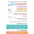 101 Humorous Serbian - Bosnian - Croatian Proverbs and Sayings: 101 saljiva poslovica i izreka: Saljiva druga druzina ljubi