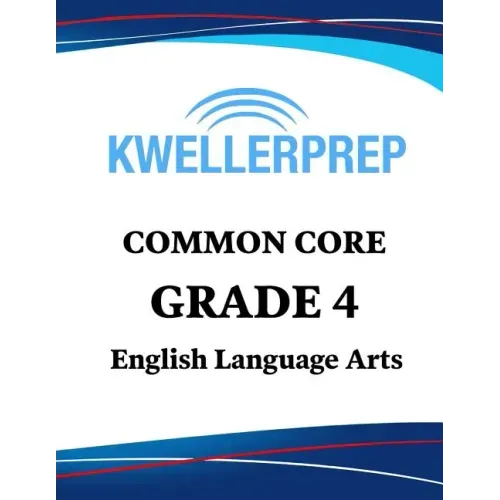 Kweller Prep Common Core Grade 4 English Language Arts: 4th Grade Ela Workbook and 2 Practice Tests: Grade 4 Common Core Ela Practice