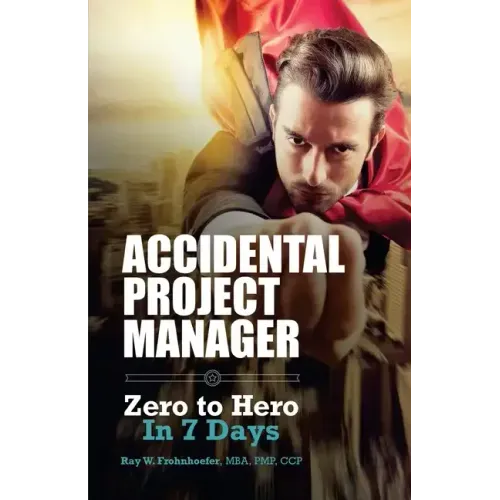 Accidental Project Manager: Zero to Hero in 7 Days