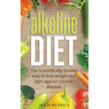Alkaline Diet: The Scientifically Proven Way to Lose Weight and Fight Against Chronic Disease