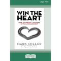 Win the Heart: How to Create a Culture of Full Engagement [Standard Large Print 16 Pt Edition]