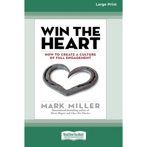 Win the Heart: How to Create a Culture of Full Engagement [Standard Large Print 16 Pt Edition]