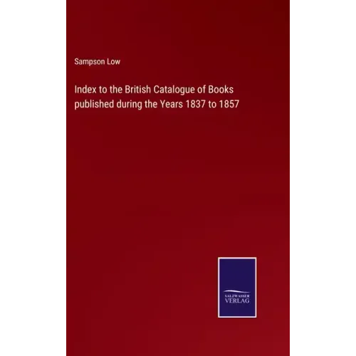 Index to the British Catalogue of Books published during the Years 1837 to 1857