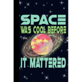 Space Was Cool Before it Mattered: Outer Space Theme 6x9 120 Page College Ruled Composition Notebook