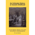 An Intimate History of Jewish Childhood in the Western World 1723-1953: According to Autobiographies