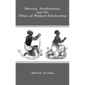 Slavery, Abolitionism, and the Ethics of Biblical Scholarship