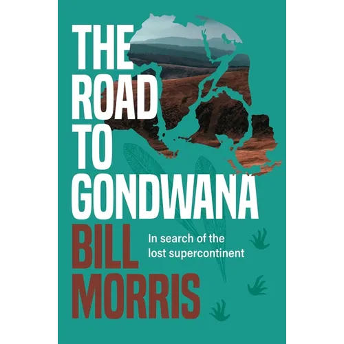The Road to Gondwana: In Search of the Lost Supercontinent