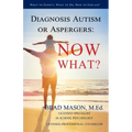 Diagnosis Autism or Aspergers: Now What?: What to Expect, What to Do, How to Explain!