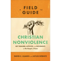 A Field Guide to Christian Nonviolence: Key Thinkers, Activists, and Movements for the Gospel of Peace